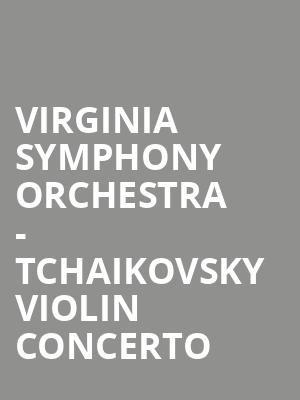 Virginia Symphony Orchestra - Tchaikovsky Violin Concerto Poster
